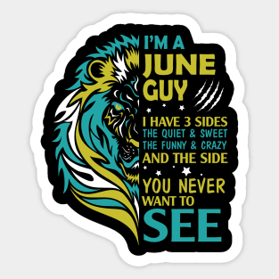 I'm A June Guy I Have 3 Sides The Wuiet Sweet The Funny Crazy And The Side You Never Want To See Sticker